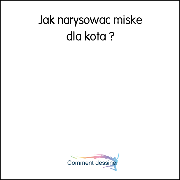 Jak narysowac miske dla kota